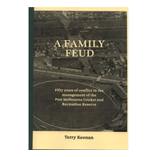 A Family Feud: 50 years of conflict in the management of Port Melbourne’s Cricket and Recreational Reserve by Terry Keenan