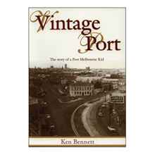 Vintage Port – the story of a Port Melbourne kid by Ken Bennett